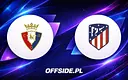 Osasuna zmierzy się z Atletico Madryt - składy