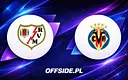 Rayo Vallecano podejmuje Villarreal: gdzie oglądać kluczowy mecz La Liga?
