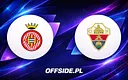 Girona i Elche z ujawnionymi składami na dzisiejszy mecz