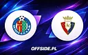 Getafe kontra Osasuna: Gdzie obejrzeć ostatni mecz sezonu La Liga?