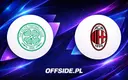 Celtic i AC Milan ujawniają składy na starcie