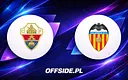 Poznaj szczegóły transmisji: Elche kontra Valencia