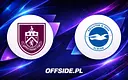 Burnley i Brighton gotowe do walki - składy ogłoszone!