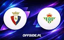 Osasuna i Real Betis gotowe do starcia: Znamy składy!
