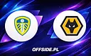 Leeds gotowy do starcia z Wolverhampton
