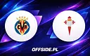 Villarreal i Celta Vigo walczą na żywo w La Liga!
