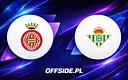 Girona podejmuje Real Betis: Gdzie oglądać ten mecz?