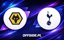 Gdzie obejrzeć: Wolverhampton kontra Tottenham już dziś!
