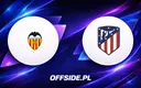 Valencia kontra Atletico: Gdzie oglądać hit La Liga?