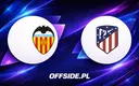 Valencia kontra Atletico Madryt: Składy ujawnione!