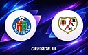 Gdzie oglądać mecz Getafe - Rayo Vallecano? Transmisja na żywo!